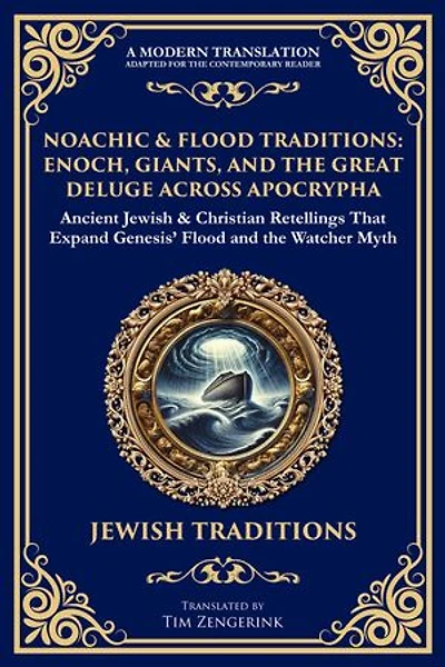 Noachic & Flood Traditions: Ancient Jewish & Christian Retellings That Expand Genesis' Flood and the Watcher Myth