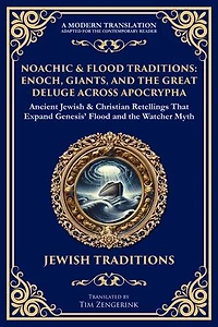 Noachic & Flood Traditions: Ancient Jewish & Christian Retellings That Expand Genesis' Flood and the Watcher Myth