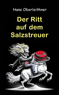 Der Ritt auf dem Salzstreuer: Launige Anekdoten rund ums Salz