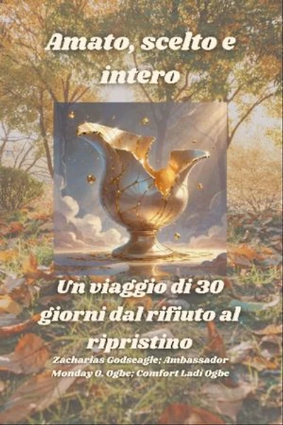 Amato, scelto e intero - Un viaggio di 30 giorni dal rifiuto al ripristino