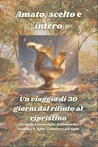Amato, scelto e intero - Un viaggio di 30 giorni dal rifiuto al ripristino
