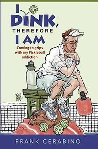 I Dink, Therefore I Am: Coming to Grips with My Pickleball Addiction