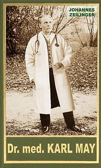 Dr. med. Karl May: Medizinisches im Leben und Werk Karl Mays
