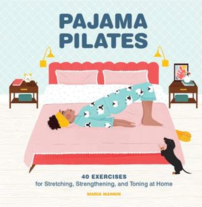Pajama Pilates: 40 Exercises For Stretching, Strengthening, And Toning At Home