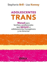 Adolescentes trans: Manual para familias y profesionales que apoyan a adolescencias transgénero y no binarias