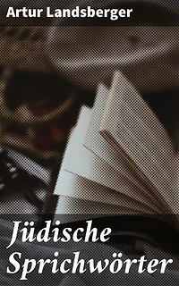 Jüdische Sprichwörter: Bereicherte Ausgabe. Lebensweisheiten der jüdischen Tradition