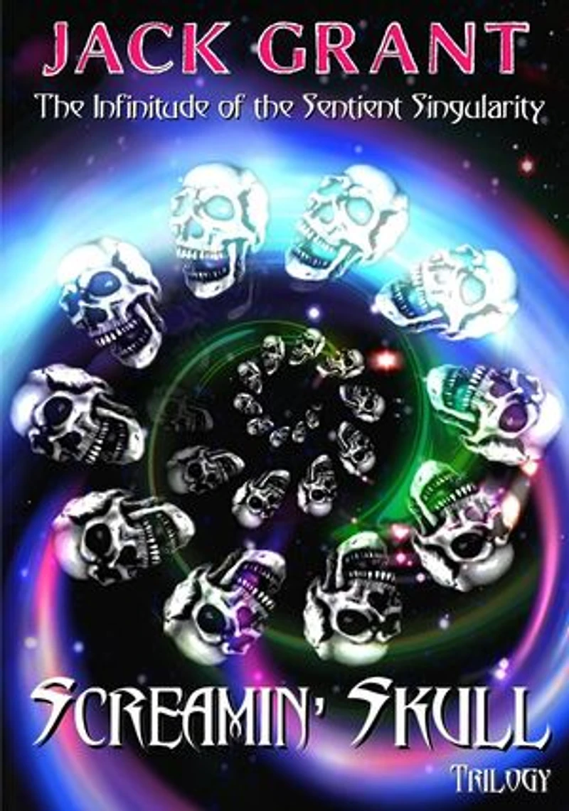 Screamin' Skull Trilogy: The Infinitude Of The Sentient Singularity, #1