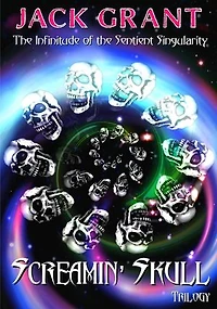 Screamin' Skull Trilogy: The Infinitude Of The Sentient Singularity, #1