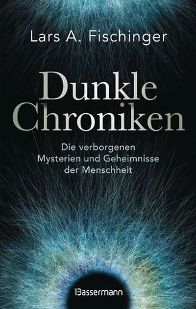 Dunkle Chroniken: Die verborgenen Mysterien und Geheimnisse der Menschheit