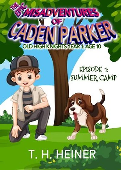 Summer Camp (The Epic Misadventures of Caden Parker): Old High Knights Year 1: Age 10, #1