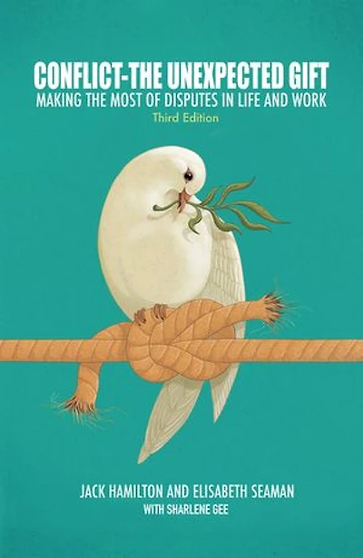 Conflict-The Unexpected Gift: Making the Most of Disputes Life and Work