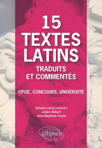 15 textes latins traduits et commentés. CPGE, Concours, Université.