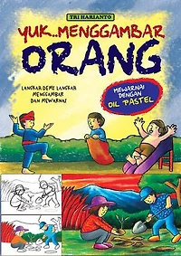 YUK..MENGGAMBAR ORANG: Langkah demi langkah menggambar dan mewarnai orang dan aktifitasnya