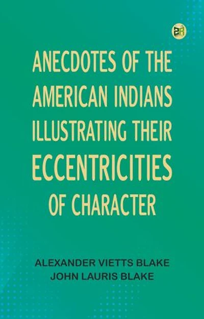 Anecdotes of the American Indians, illustrating their eccentricities of character