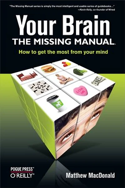 Your Brain: The Missing Manual: Manual