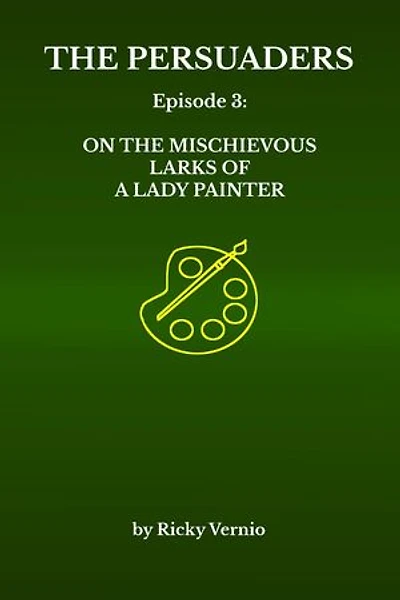 Episode 3: On the Mischievous Larks of a Lady Painter: The Persuaders, #3