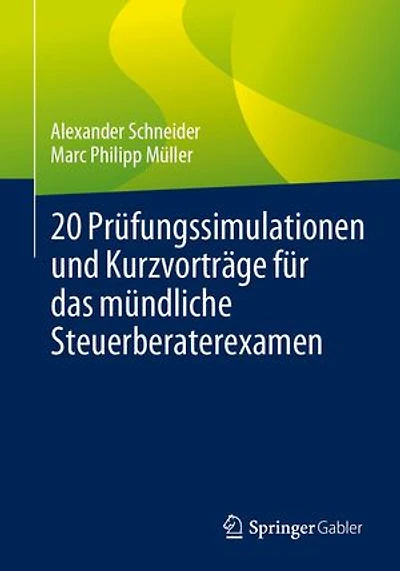 20 Prüfungssimulationen und Kurzvorträge für das mündliche Steuerberaterexamen
