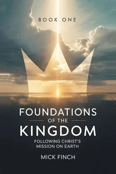 Foundations of the Kingdom: Following Christ's Mission on Earth