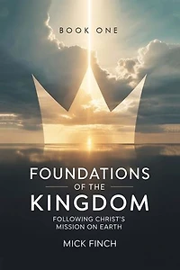 Foundations of the Kingdom: Following Christ's Mission on Earth