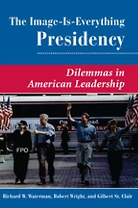 The Image Is Everything Presidency: Dilemmas American Leadership