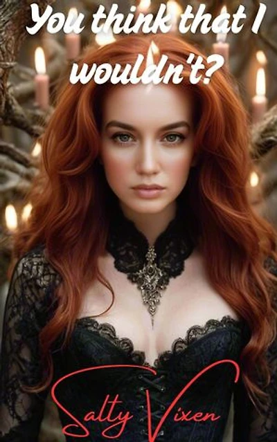 You Think That I Wouldn't?