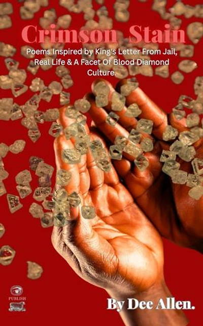 Crimson Stain: Poems Inspired by King's letter from jail, Real Life & a Facet of Blood Diamond Culture
