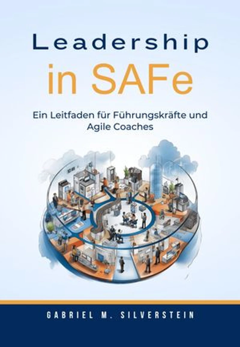 Leadership in SAFe: Ein Leitfaden für Führungskräfte und Agile Coaches
