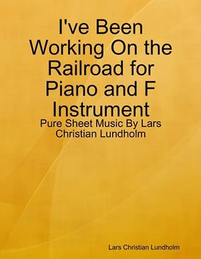 I've Been Working On the Railroad for Piano and F Instrument - Pure Sheet Music By Lars Christian Lundholm