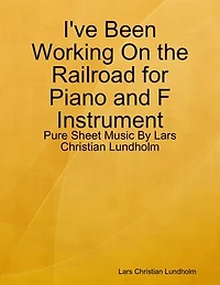 I've Been Working On the Railroad for Piano and F Instrument - Pure Sheet Music By Lars Christian Lundholm