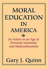 Moral Education America: Its Future an Age of Personal Autonomy and Multiculturalism