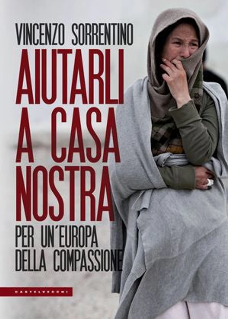 Aiutarli a casa nostra: Per un’Europa della compassione