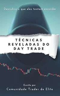 Técnicas Reveladas do Day Trade: Descubra o que eles tentam esconder