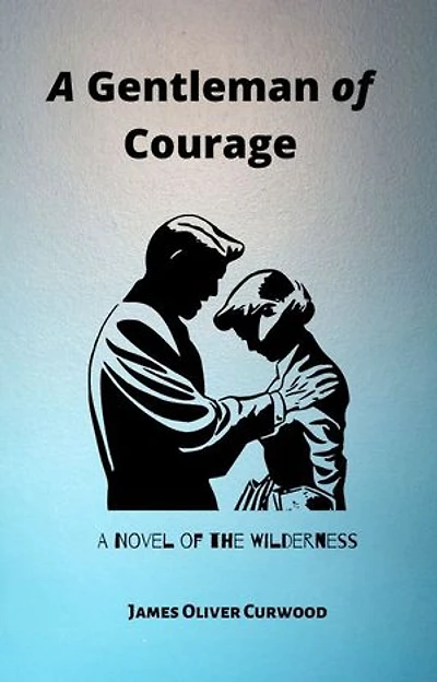 A Gentleman of Courage: A Novel of the Wilderness