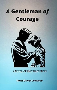 A Gentleman of Courage: A Novel of the Wilderness