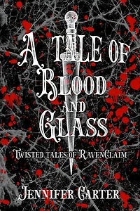 A Tale of Blood and Glass: Twisted Tales of RavenClaim, #2