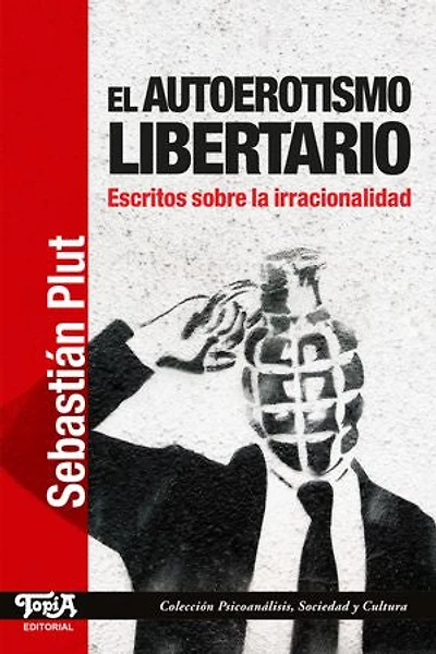 El autoerotismo libertario: Escritos sobre la irracionalidad