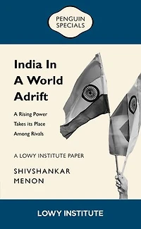 India in a World Adrift: A Rising Power Takes its Place Among Rivals | A Lowy Institute Paper: Penguin Special
