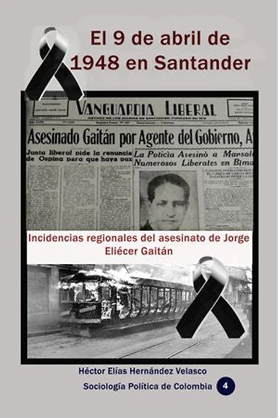 El 9 de abril de 1948 en Santander: Incidencias regionales del asesinato de Jorge Eliécer Gaitán