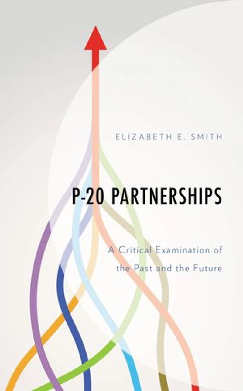 P-20 Partnerships: A Critical Examination of the Past and Future