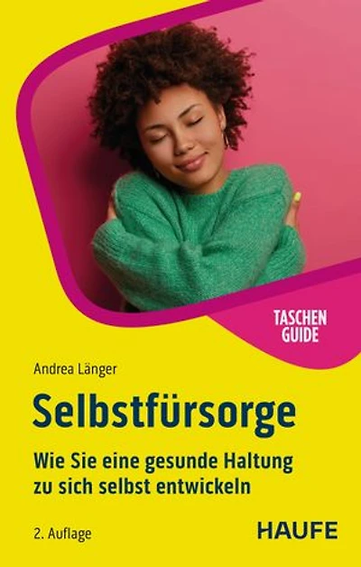 Selbstfürsorge: Wie Sie eine gesunde Haltung zu sich selbst entwickeln