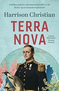 Terra Nova: Ambition, jealousy and simmering rivalry in the Heroic Age of Antarctic Exploration