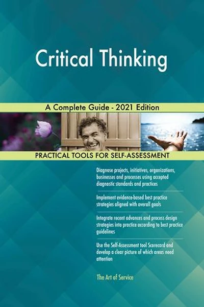 Critical Thinking A Complete Guide - 2021 Edition