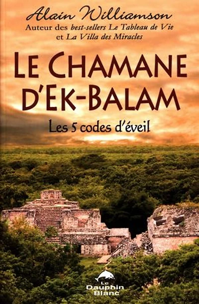 Le chamane d'Ek-Balam: les 5 codes d'éveil