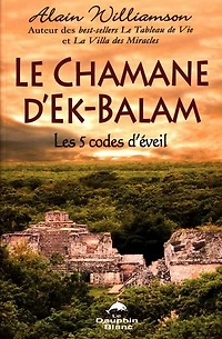 Le chamane d'Ek-Balam: les 5 codes d'éveil