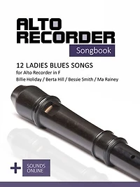 Alto Recorder Songbook - 12 Ladies Blues Songs for the Alto Recorder in F: Billie Holiday, Berta Hill, Bessie Smith, Ma Rainey + Sounds Online