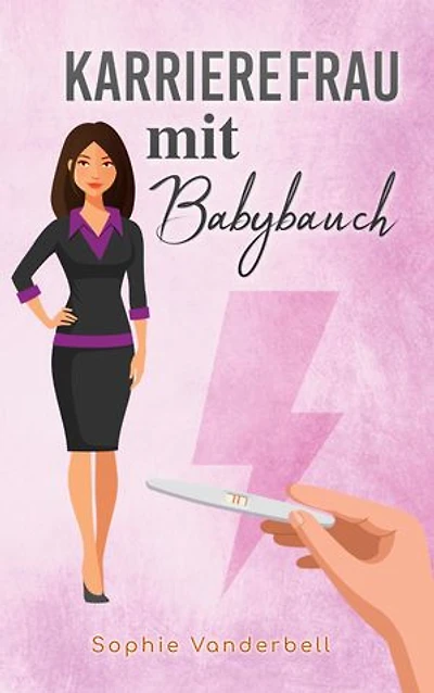 Karrierefrau mit Babybauch: Emotionale Achterbahnfahrt zwischen Karriere und Mutterschaft (Roman)