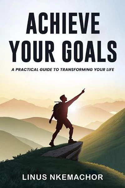 Achieve Your Goals: A Practical Guide to Transforming Your Life: Non fiction, #2