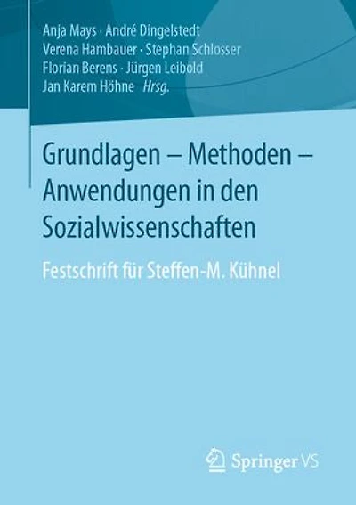 Grundlagen - Methoden - Anwendungen in den Sozialwissenschaften: Festschrift für Steffen-M. Kühnel
