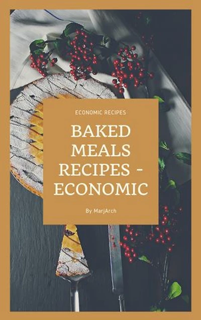Baked Meals Recipes - Economic: Baked Meals Recipes - Economic