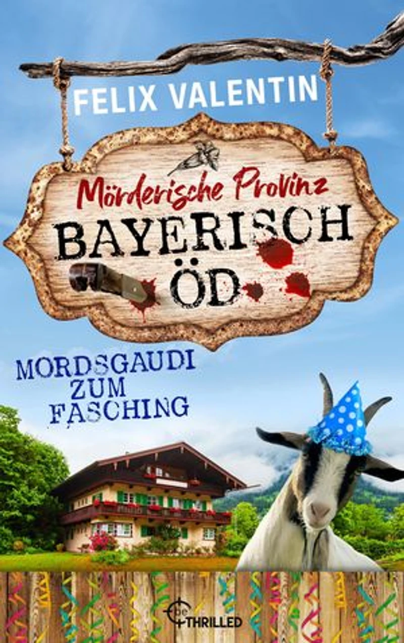 Bayerisch Öd - Mordsgaudi zum Fasching: Mörderische Provinz